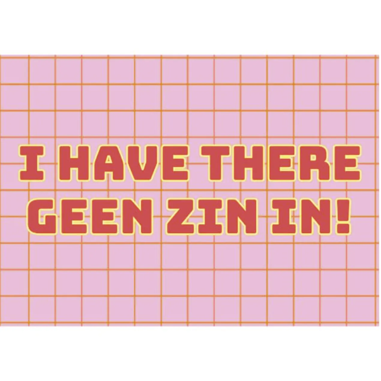 Poster I have there geen zin in!