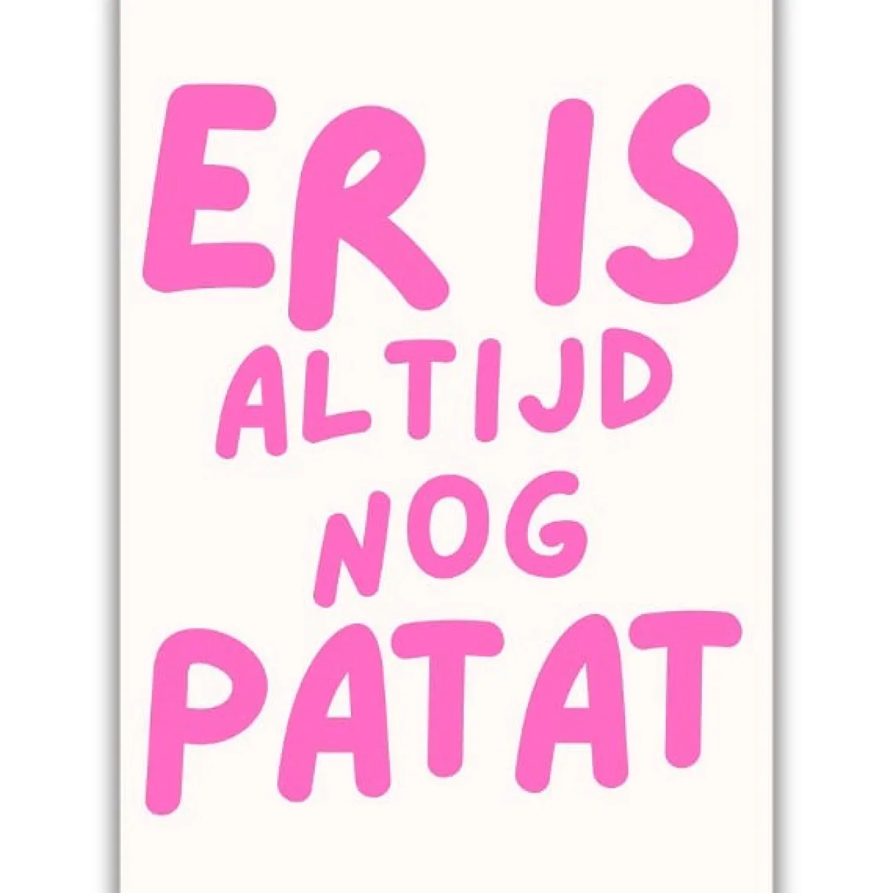 Poster Tweezijdige A4 Er is altijd nog patat/friet