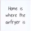 Wandtegel Home is where the airfryer is