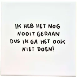 Wandtegel Ik ga het ook niet doen