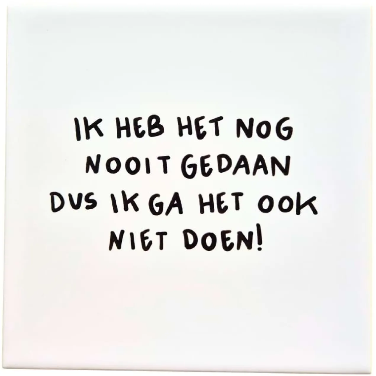 Wandtegel Ik ga het ook niet doen