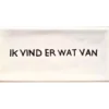 Wandtegel Ik vind er wat van